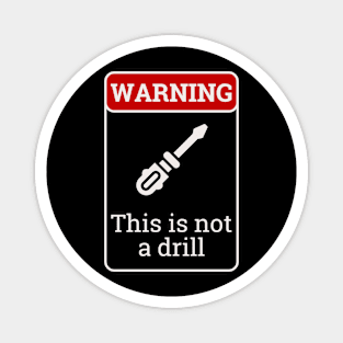 This is not a drill Magnet
